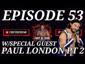 Cafe De Rene Episode 53 | W/ Special Guest Paul London Part 2