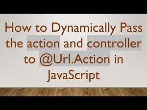 How to Dynamically Pass the action and controller to @Url.Action in JavaScript