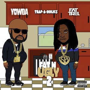 Fat Trel & Yowda Connect On New EP "Fat N Ugly 2"