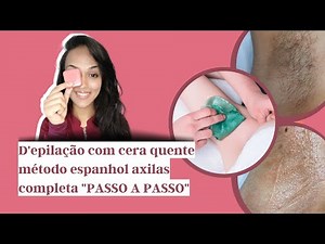 DEPILAÇÃO COM CERA QUENTE MÉTODO ESPANHOL AXILA COMPLETA (PASSO A PASSO).
