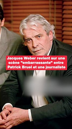 Jacques Weber révèle une scène embarrassante entre Patrick Bruel et une journaliste