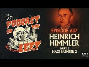 Episode 637: Heinrich Himmler Part I - Nazi Number Two