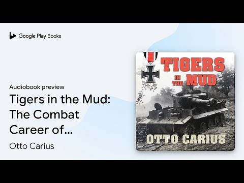 Tigers in the Mud: The Combat Career of German… by Otto Carius · Audiobook preview