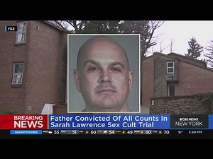 Father convicted of all counts in Sarah Lawrence sex cult trial