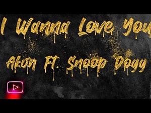 Akon - I Wanna Love You (Lyrics) ft. Snoop Dogg