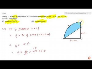 In Fig. 12.30, OACB is a quadrant of a circle with centre O and radius 3.5 cm. If `O D=2c m` , f...
