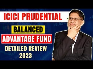 ICICI Prudential Balanced Advantage Fund - Detailed Review 2023 I Best Balanced Advantage Fund 2023