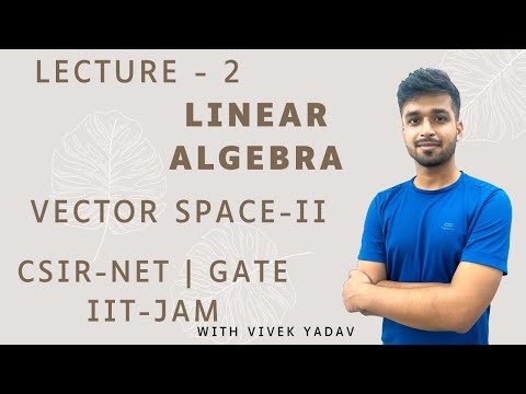 Lecture 2 | Vector Space - II | Linear Algebra | IIT JAM | CSIR Net | Gate | Vivek maths