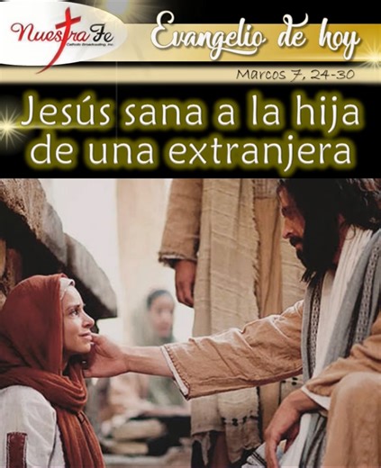 ⚜️ EVANGELIO: Jueves 13 de Febrero del 2025 ⚜️ Marcos 7, 24-30 En aquel tiempo, Jesús salió de Genesaret y se fue a la región donde se encuentra Tiro. Entró en una casa, pues no quería que nadie se enterara de que estaba ahí, pero no pudo pasar inadvertido. Una mujer, que tenía una niña poseída por un espíritu impuro, se enteró enseguida, fue a buscarlo y se postró a sus pies. Cuando aquella mujer, una siria de Fenicia y pagana, le rogaba a Jesús que le sacara el demonio a su hija, él le respond
