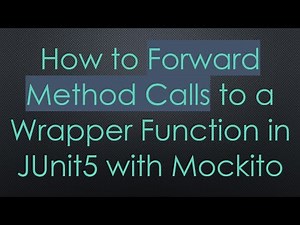 How to Forward Method Calls to a Wrapper Function in JUnit5 with Mockito