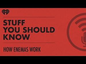 How Enemas Work | STUFF YOU SHOULD KNOW