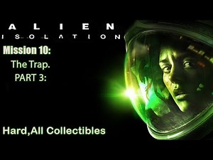 Alien Isolation. Mission 10: The Trap. (Hard Walkthrough) PART 3: