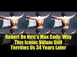 Robert De Niro's Max Cady: Why This Iconic Villain Still Terrifies Us 34 Years Later