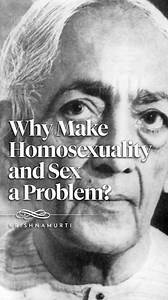 Why Make Homosexuality and Sex a Problem? | Krishnamurti From the second Q&A meeting in Ojai, 1984. | Krishnamurti Foundation Trust