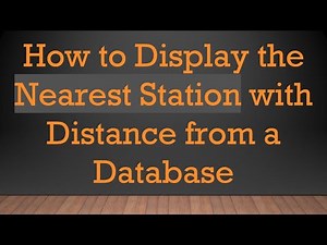 How to Display the Nearest Station with Distance from a Database