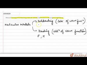 What are bonding and antibonding molecular arbitals ? Define bond order and give is significance.