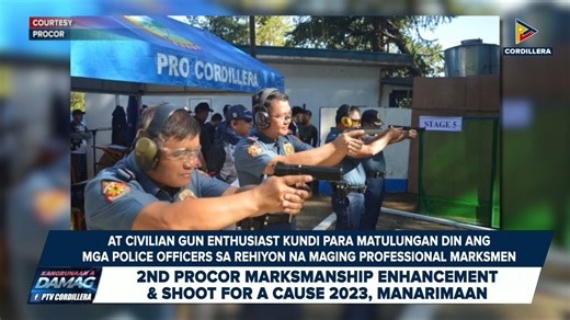 #KangrunaanADamag | 2nd PROCOR marksmanship enhancement & shoot for a cause 2023, manarimaan | PTV Cordillera