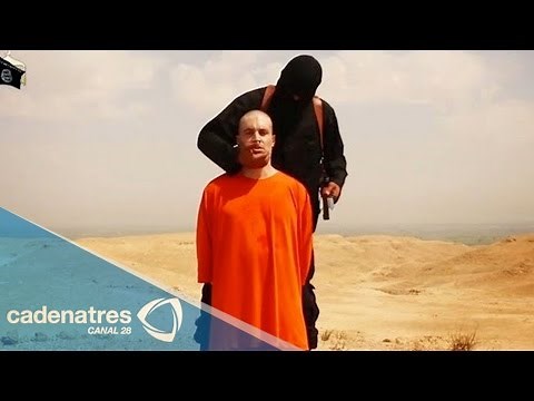 Estado Islámico revela video del asesinato del periodista James Foley