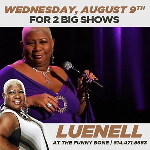 DON'T MISS The Official Luenell WEDNESDAY AUG. 9 Columbus Funny Bone Comedy Club TICKETS ON SALE NOW! funnybone614.eventbrite.com TWO BIG SHOWS! LUENELL "LIVE" AT THE FUNNY BONE | Herecolumbus