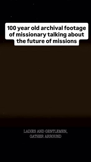 If believers is 100 years ago, could see what we could do in Missions today, they couldn’t comprehend it… | Far-Flung Tin Can