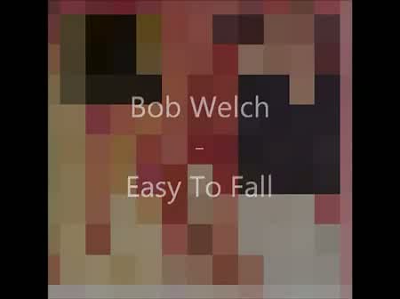 Bob Welch - Easy To Fall
