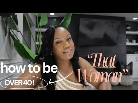 How to be “THAT WOMAN” over 40! |5 Ways to keep you lookin refined & maintained as a woman over 40!