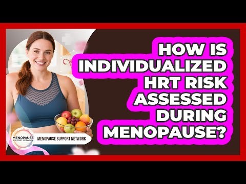 How Is Individualized HRT Risk Assessed During Menopause? - Menopause Support Network