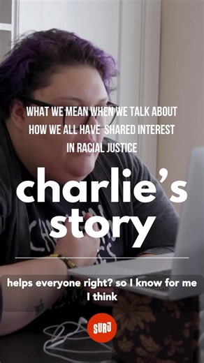 White queers: when queer people of color get the things they need– good healthcare, living wages, divesting in police and into our communities– we all win. Because these are things so many of us need, too – our “shared interest” or what we all stand to gain in fighting for racial and economic justice. Charlie, a white trans SURJ staff organizer, recently shared their story of shared interest with SURJ phone bankers. Want to learn more about this? Want to train to phone bank with us for crucial f