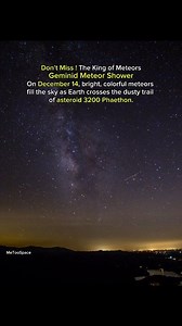 Don’t Miss! The King of Meteors Geminid Meteor Shower On December 14, bright, colorful meteors fill the sky as Earth crosses the dusty trail of asteroid 3200 Phaethon. #space #science #fact #facts | MeToo