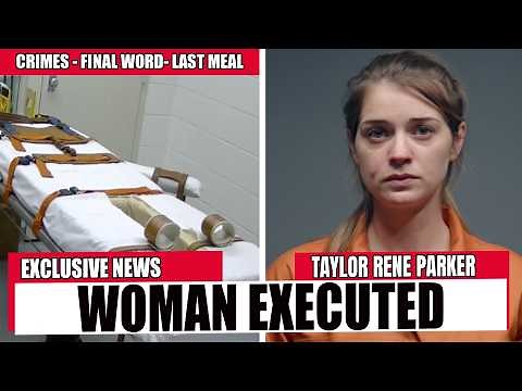 The Final 24 Hours of Taylor Rene Parker + Her Last Meal and Her Last Words l Texas Death Row