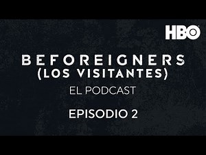 Beforeigners (Los Visitantes): El Podcast | Episodio 2 | ARG