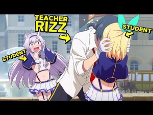 Lazy Teacher Pretends To Be Weak Despite Being A Genius Mage Who Creates A Harem With His Students
