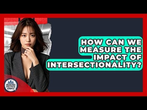 How Can We Measure The Impact Of Intersectionality? - Making Politics Simple