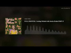 FULL FRONTAL: Getting Wicked with Jessica Drake PART 2!