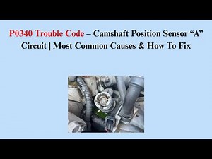 P0340 Trouble Code – Camshaft Position Sensor “A” Circuit | Most Common Causes & How To Fix