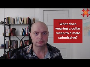 What does wearing a collar mean to a male submissive
