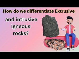 How do we differentiate Extrusive and intrusive Igneous rocks?