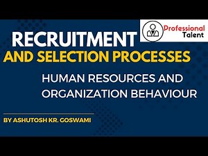 Recruitment and selection processes || Human Resources and Organization behaviour