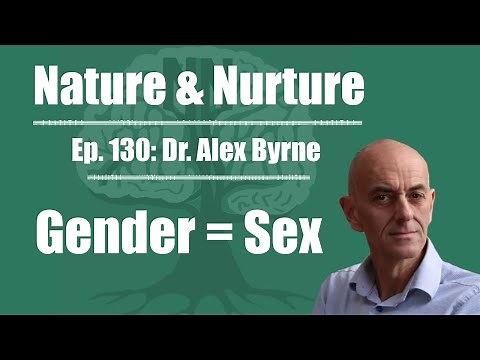 Nature & Nurture #130: Dr. Alex Byrne - There Is No Gender Without Sex