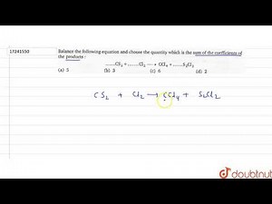 Balance the following equation and choose the quantity which is the sum of the coefficients of a...