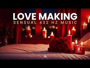 Romantic & Sensual Love Making Music: 432 Hz Tantric Love Making