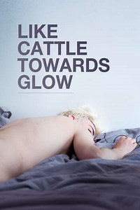 Like Cattle Towards Glow - Movie