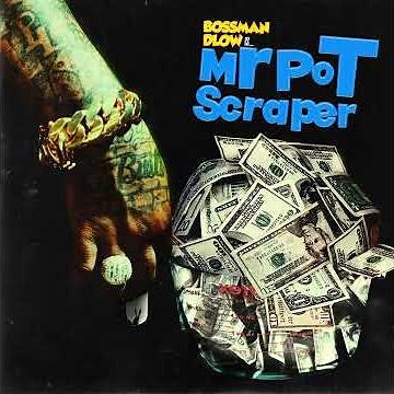 BossMan Dlow - Mr Pot Scraper (Best Clean Version)