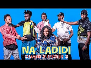 NA LADIDI SEASON 4 | EPISODE 3 |