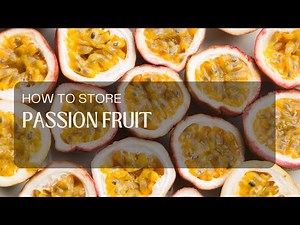 How to Store Passion Fruit