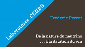 De la nature du neutrino...à la datation du vin | Canal U