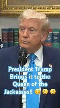 President Trump Brings it to the Queen of the Jackasses!! 😊 😃 😃