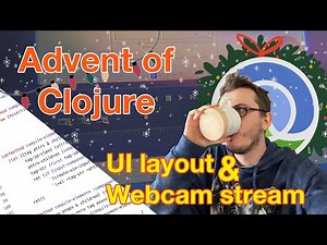 UI layout and Webcam stream :: Advent of Clojure