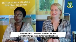 News Brief - International Observer Mission for the April 2023 Virgin Islands General Elections | Government of the Virgin Islands | Facebook