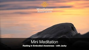 "Resting in Embodied Awareness" - Mini Meditation With the best will in the world, it can be easy to forget to be mindful in the midst of the busyness of our lives. Rather than be critical of ourselves for this very human response, especially when we are time poor, what we can do is look for things that can help us take those mindful moments during the day. Our mini meditations are designed with the intention of offering people a way of stopping, even if just for a few moments, to reconnect with